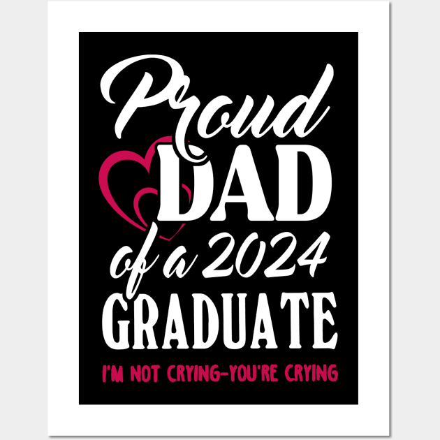 Proud Dad Of A 2024 Graduate Not Crying Funny Graduation Wall Art by SuperMama1650